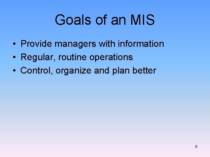 Goals of an MIS • Provide managers with information • Regular, routine operations •