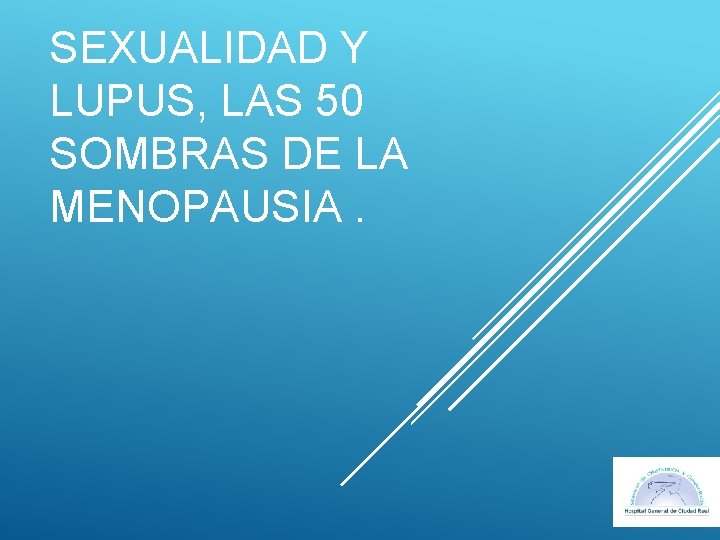 SEXUALIDAD Y LUPUS, LAS 50 SOMBRAS DE LA MENOPAUSIA. 