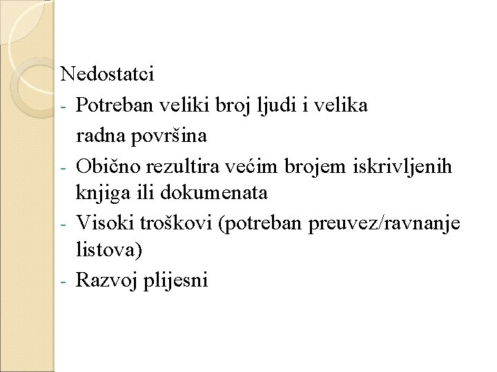 Nedostatci - Potreban veliki broj ljudi i velika radna površina - Obično rezultira većim