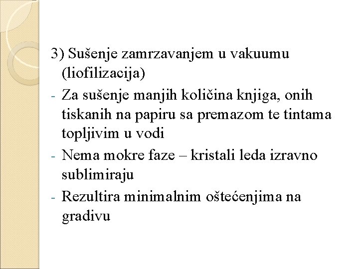 3) Sušenje zamrzavanjem u vakuumu (liofilizacija) - Za sušenje manjih količina knjiga, onih tiskanih