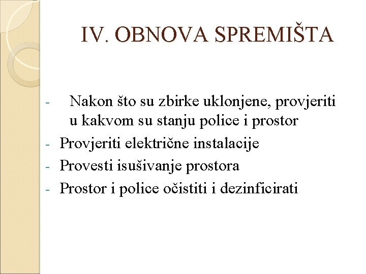 IV. OBNOVA SPREMIŠTA Nakon što su zbirke uklonjene, provjeriti u kakvom su stanju police