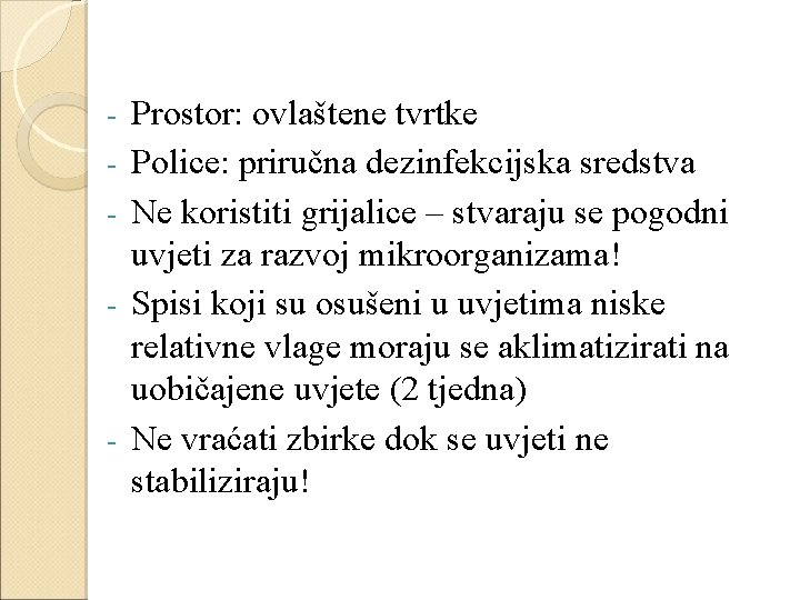 - - Prostor: ovlaštene tvrtke Police: priručna dezinfekcijska sredstva Ne koristiti grijalice – stvaraju