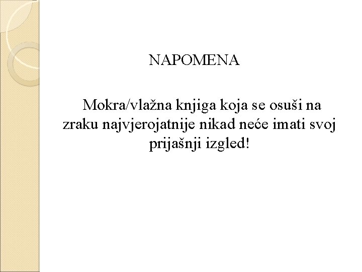 NAPOMENA Mokra/vlažna knjiga koja se osuši na zraku najvjerojatnije nikad neće imati svoj prijašnji