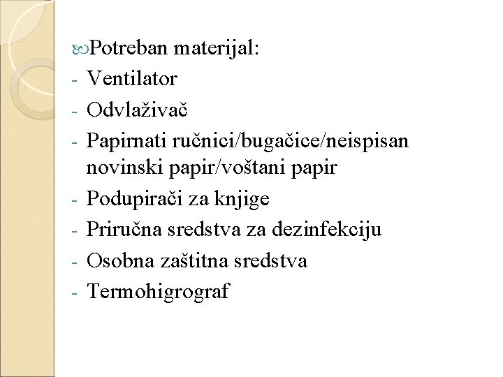  Potreban - materijal: Ventilator Odvlaživač Papirnati ručnici/bugačice/neispisan novinski papir/voštani papir Podupirači za knjige