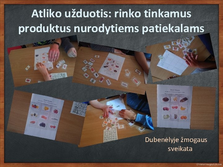 Atliko užduotis: rinko tinkamus produktus nurodytiems patiekalams Dubenėlyje žmogaus sveikata 