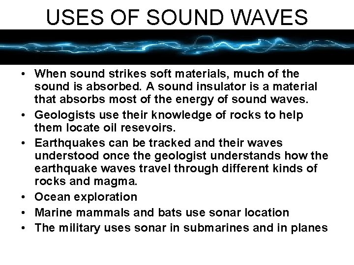 USES OF SOUND WAVES • When sound strikes soft materials, much of the sound