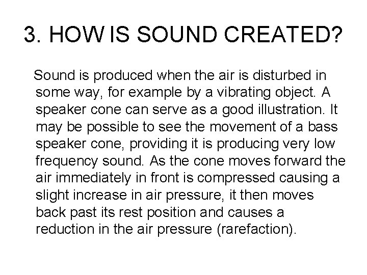 3. HOW IS SOUND CREATED? Sound is produced when the air is disturbed in