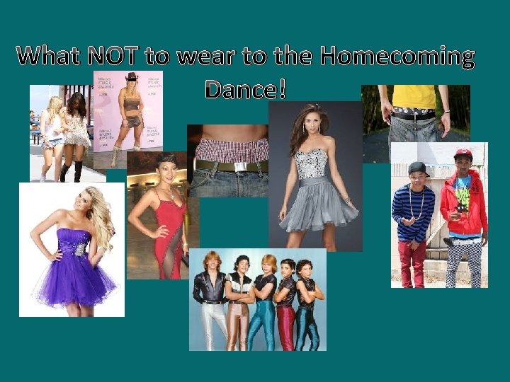 What NOT to wear to the Homecoming Dance! 