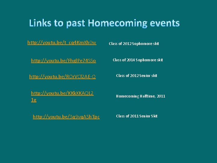 Links to past Homecoming events http: //youtu. be/t_cq 4 Km. Xh 0 w Class