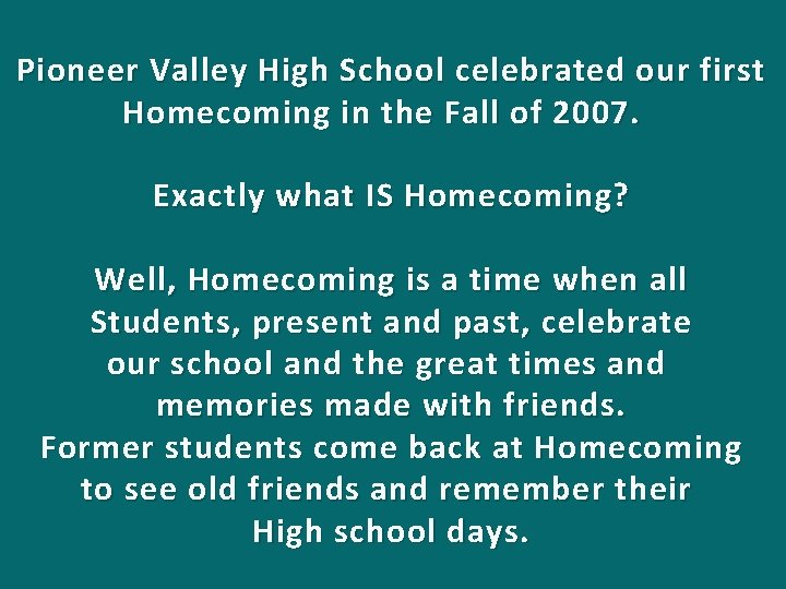 Pioneer Valley High School celebrated our first Homecoming in the Fall of 2007. Exactly