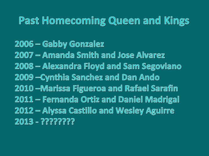 Past Homecoming Queen and Kings 2006 – Gabby Gonzalez 2007 – Amanda Smith and