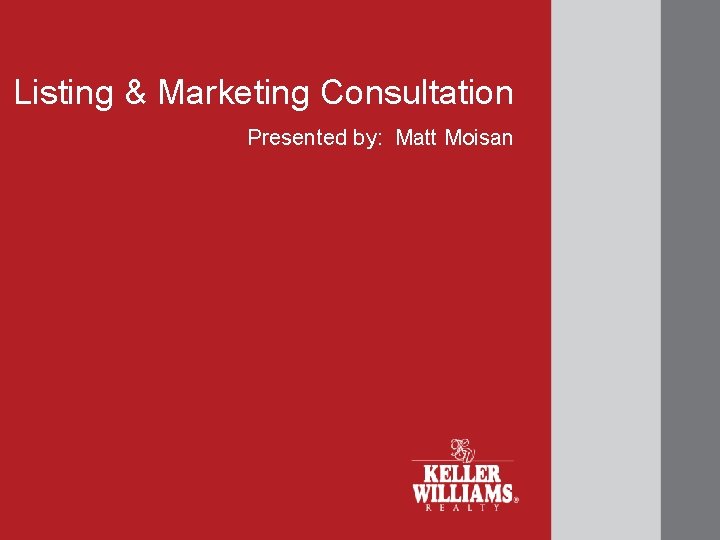 Listing & Marketing Consultation Presented by: Matt Moisan 