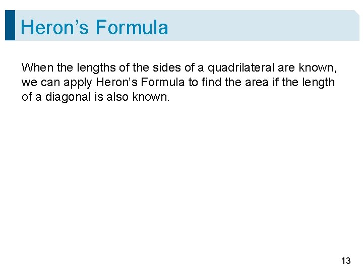 Heron’s Formula When the lengths of the sides of a quadrilateral are known, we