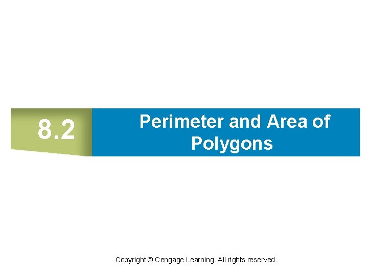 8. 2 Perimeter and Area of Polygons Copyright © Cengage Learning. All rights reserved.