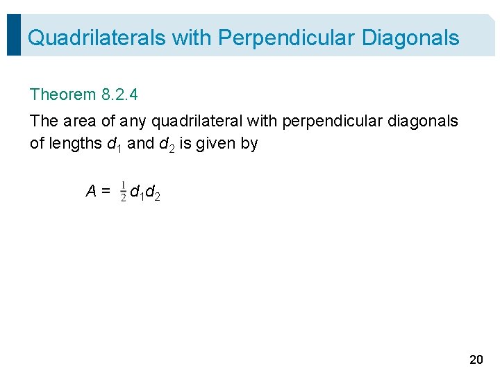 Quadrilaterals with Perpendicular Diagonals Theorem 8. 2. 4 The area of any quadrilateral with