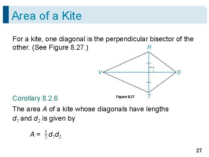 Area of a Kite For a kite, one diagonal is the perpendicular bisector of