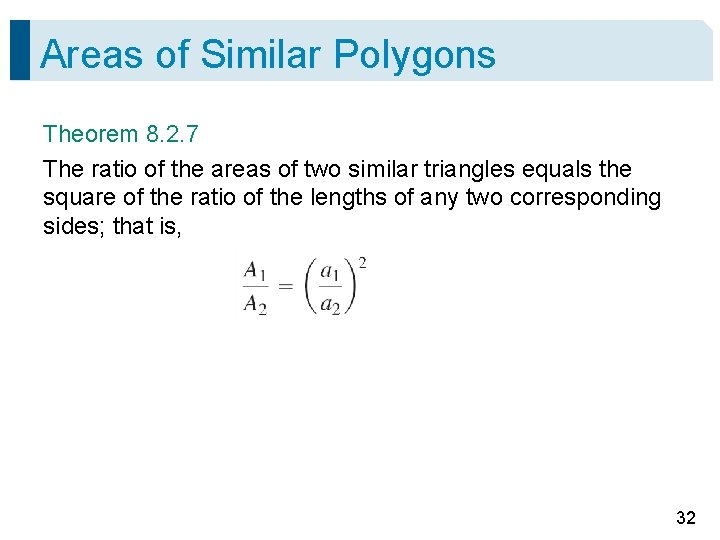 Areas of Similar Polygons Theorem 8. 2. 7 The ratio of the areas of