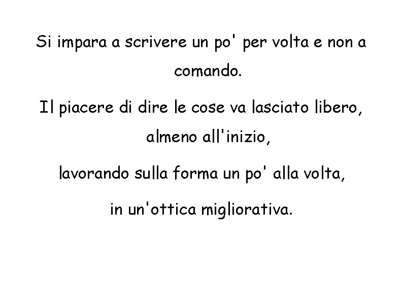 Si impara a scrivere un po' per volta e non a comando. Il piacere