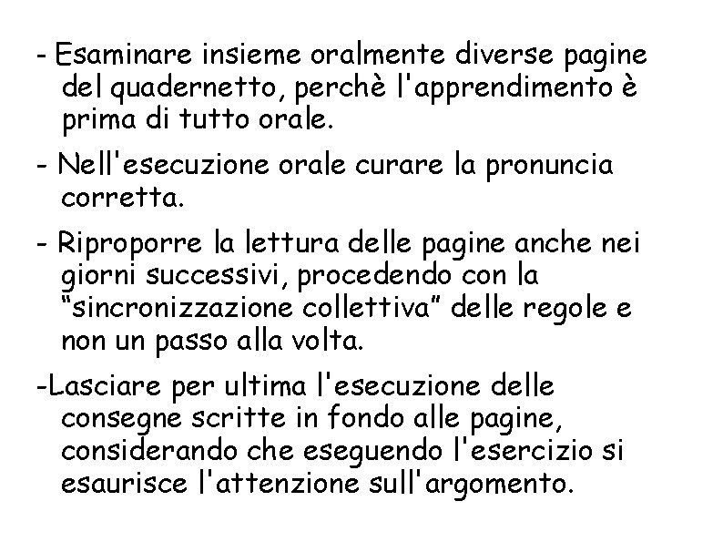 - Esaminare insieme oralmente diverse pagine del quadernetto, perchè l'apprendimento è prima di tutto