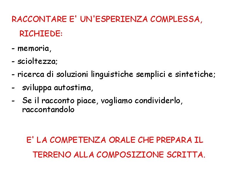 RACCONTARE E' UN'ESPERIENZA COMPLESSA, RICHIEDE: - memoria, - scioltezza; - ricerca di soluzioni linguistiche