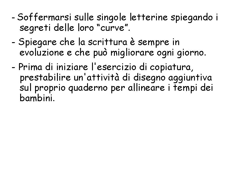 - Soffermarsi sulle singole letterine spiegando i segreti delle loro “curve”. - Spiegare che