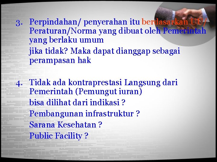 3. Perpindahan/ penyerahan itu berdasarkan UU/ Peraturan/Norma yang dibuat oleh Pemerintah yang berlaku umum