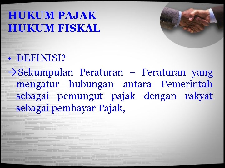 HUKUM PAJAK HUKUM FISKAL • DEFINISI? Sekumpulan Peraturan – Peraturan yang mengatur hubungan antara