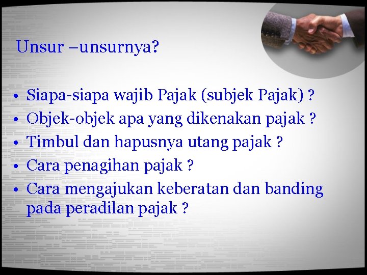 Unsur –unsurnya? • • • Siapa-siapa wajib Pajak (subjek Pajak) ? Objek-objek apa yang