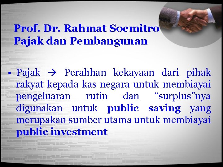 Prof. Dr. Rahmat Soemitro Pajak dan Pembangunan • Pajak Peralihan kekayaan dari pihak rakyat