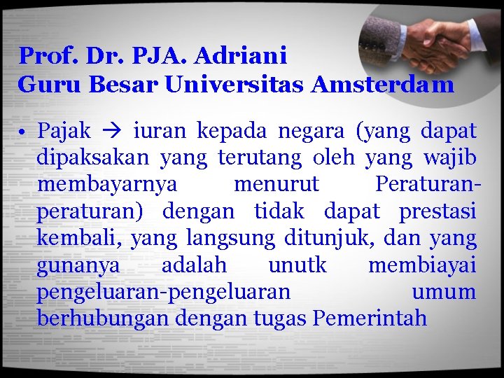 Prof. Dr. PJA. Adriani Guru Besar Universitas Amsterdam • Pajak iuran kepada negara (yang