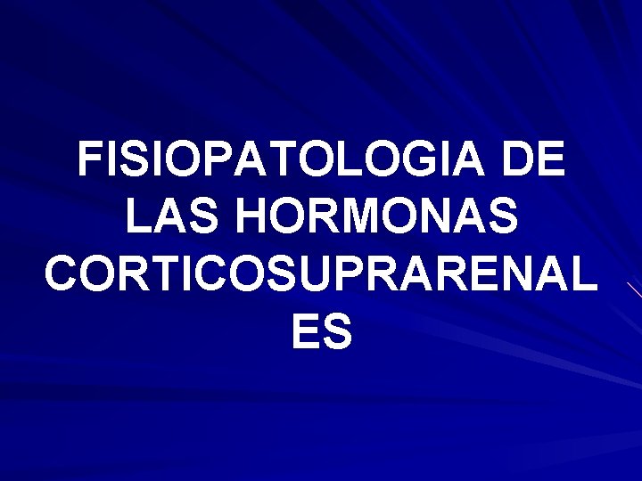 FISIOPATOLOGIA DE LAS HORMONAS CORTICOSUPRARENAL ES FISIOPATOLOGIA DE LAS HORMONAS CORTICOSUPRARENAL ES