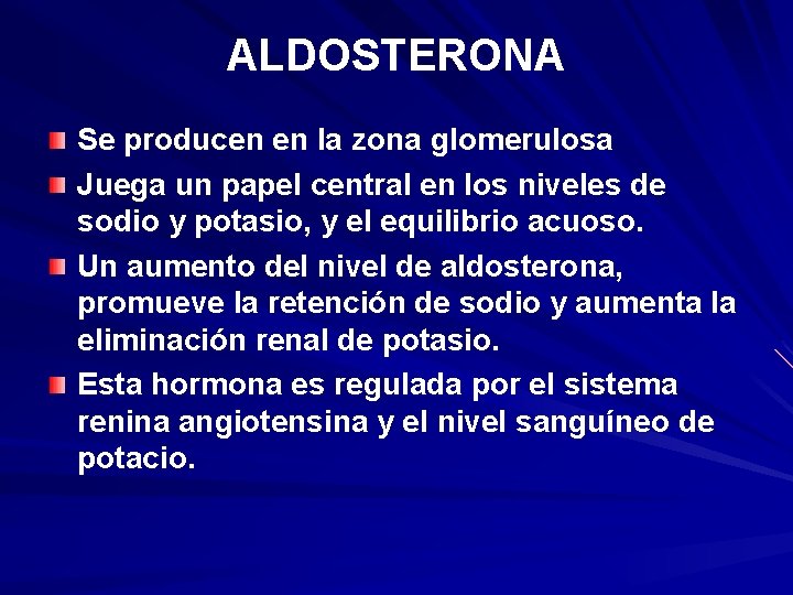 ALDOSTERONA Se producen en la zona glomerulosa Juega un papel central en los niveles ALDOSTERONA Se producen en la zona glomerulosa Juega un papel central en los niveles