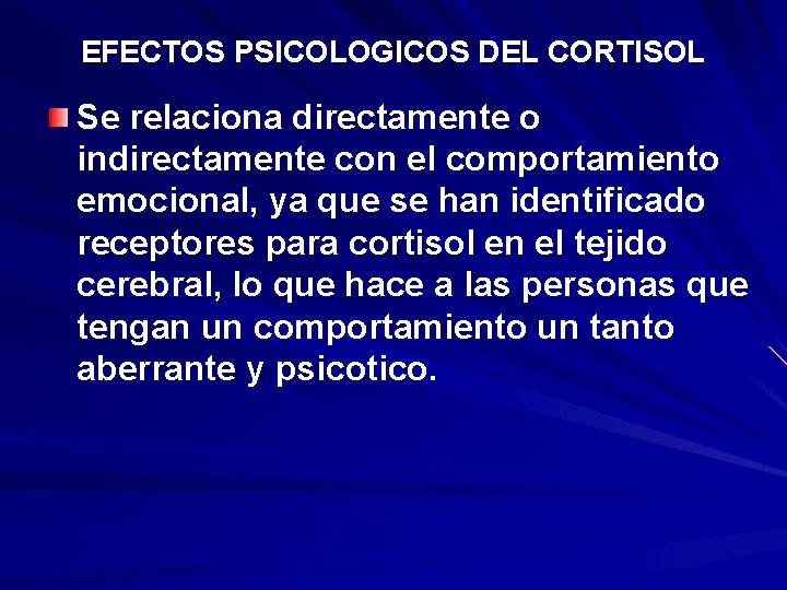 EFECTOS PSICOLOGICOS DEL CORTISOL Se relaciona directamente o indirectamente con el comportamiento emocional, ya EFECTOS PSICOLOGICOS DEL CORTISOL Se relaciona directamente o indirectamente con el comportamiento emocional, ya