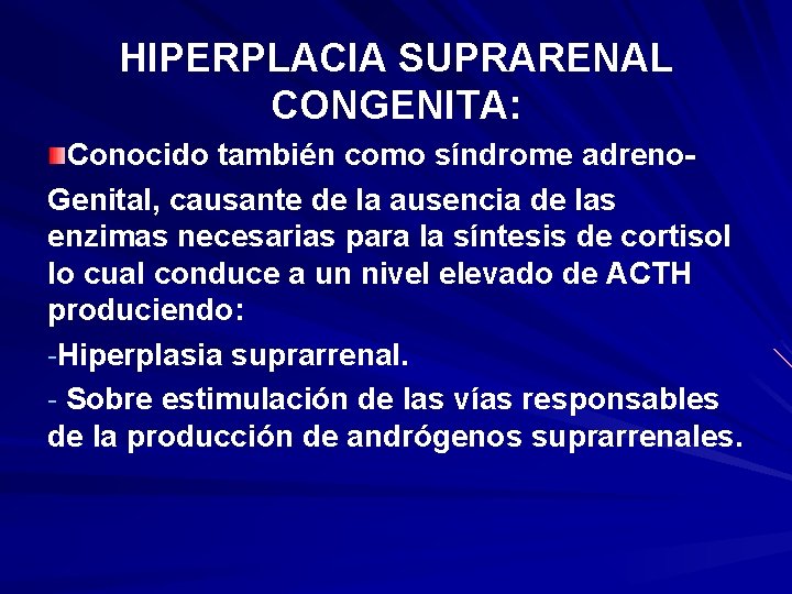 HIPERPLACIA SUPRARENAL CONGENITA: Conocido también como síndrome adreno. Genital, causante de la ausencia de HIPERPLACIA SUPRARENAL CONGENITA: Conocido también como síndrome adreno. Genital, causante de la ausencia de