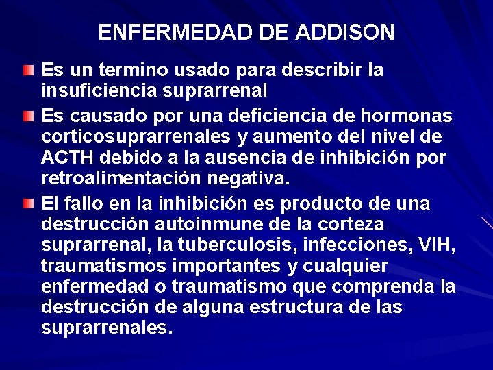 ENFERMEDAD DE ADDISON Es un termino usado para describir la insuficiencia suprarrenal Es causado ENFERMEDAD DE ADDISON Es un termino usado para describir la insuficiencia suprarrenal Es causado