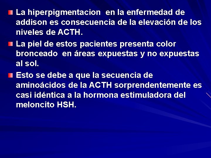 La hiperpigmentacion en la enfermedad de addison es consecuencia de la elevación de los La hiperpigmentacion en la enfermedad de addison es consecuencia de la elevación de los