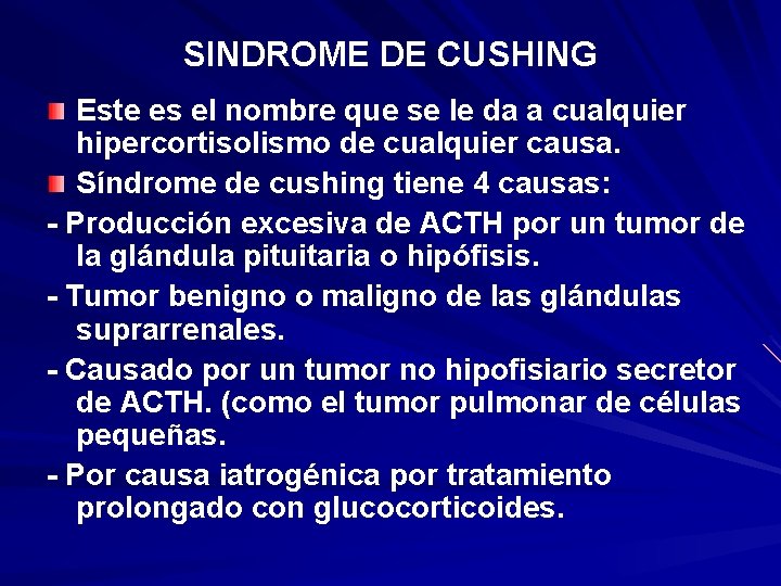 SINDROME DE CUSHING Este es el nombre que se le da a cualquier hipercortisolismo SINDROME DE CUSHING Este es el nombre que se le da a cualquier hipercortisolismo