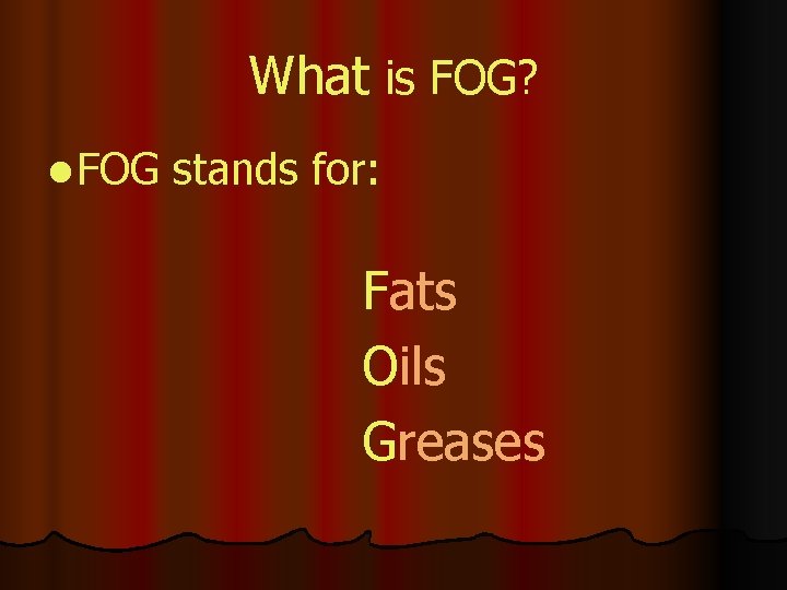 What is FOG? l FOG stands for: Fats Oils Greases 