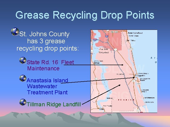 Grease Recycling Drop Points St. Johns County has 3 grease recycling drop points: State