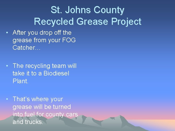 St. Johns County Recycled Grease Project • After you drop off the grease from