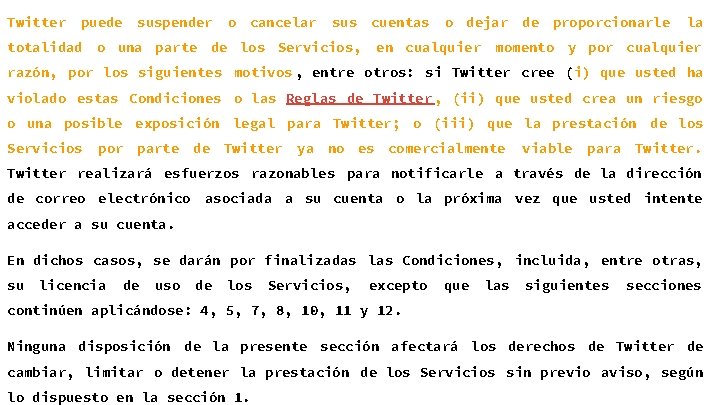 Twitter puede totalidad suspender o cancelar sus cuentas o una parte de los Servicios,