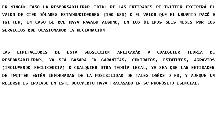 EN NINGÚN CASO LA RESPONSABILIDAD TOTAL DE LAS ENTIDADES DE TWITTER EXCEDERÁ EL VALOR