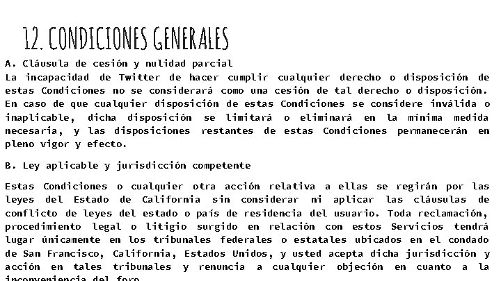 12. CONDICIONES GENERALES A. Cláusula de cesión y nulidad parcial La incapacidad de Twitter