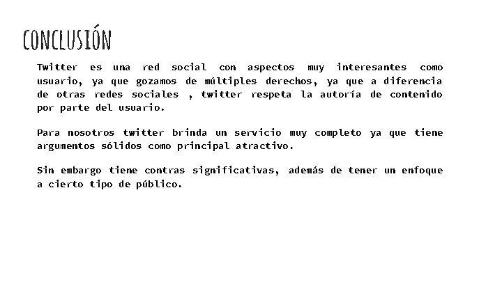 conclusión Twitter es una red social con aspectos muy interesantes como usuario, ya que