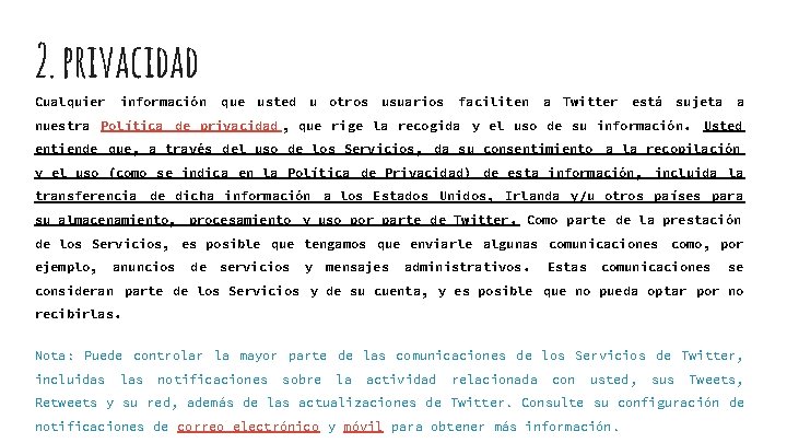 2. privacidad Cualquier información que usted u otros usuarios faciliten a Twitter está sujeta