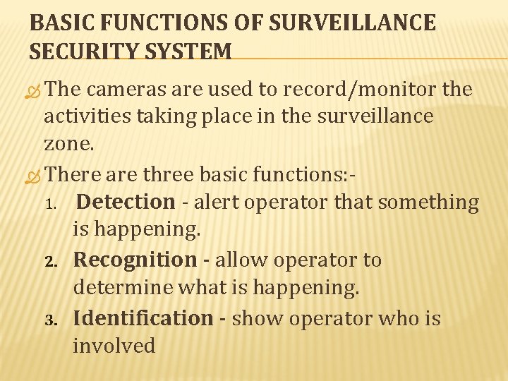 BASIC FUNCTIONS OF SURVEILLANCE SECURITY SYSTEM The cameras are used to record/monitor the activities