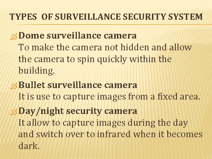 TYPES OF SURVEILLANCE SECURITY SYSTEM Dome surveillance camera To make the camera not hidden