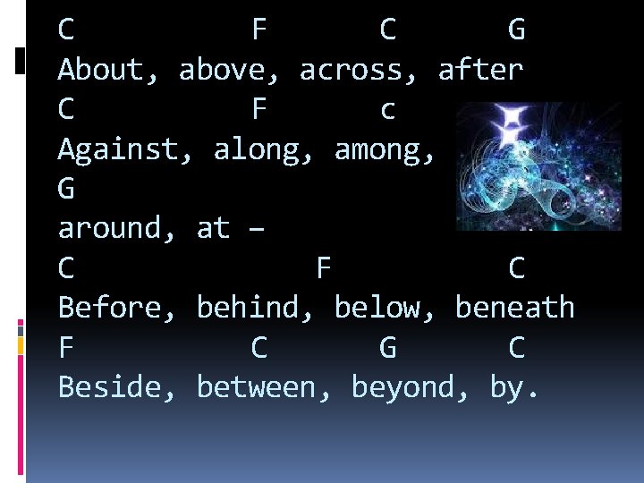 C F C G About, above, across, after C F c Against, along, among,