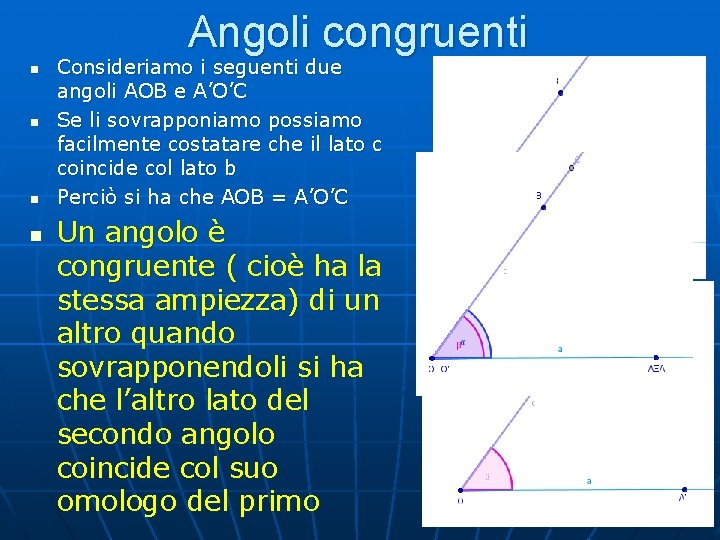 Angoli congruenti n n Consideriamo i seguenti due angoli AOB e A’O’C Se li