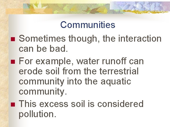 n n n Communities Sometimes though, the interaction can be bad. For example, water